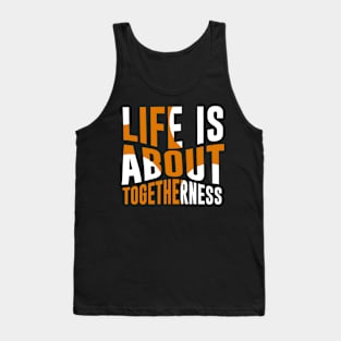 Life is about together Tank Top